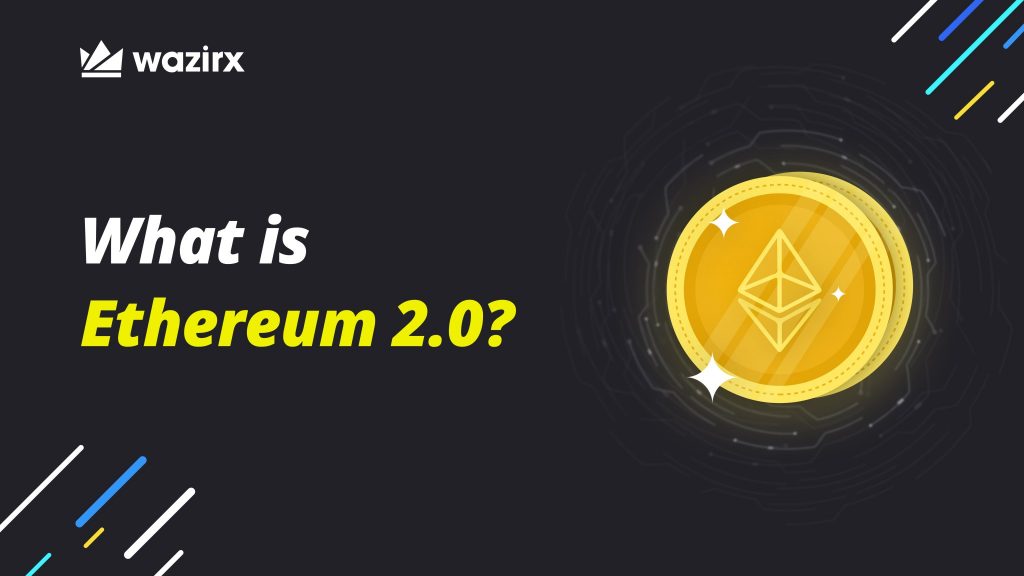 क्या है इथेरियम 2.0 और क्या होंगे इसके आने पर बदलाव? (What is Ethereum 2.0?)