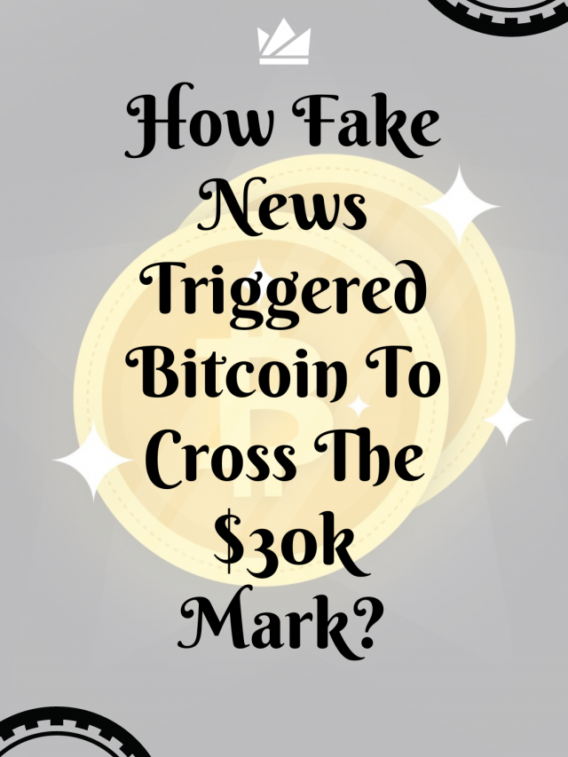 How Fake News Triggered Bitcoin To Cross The $30k Mark (2)